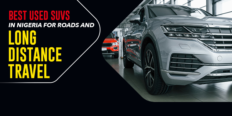 Best Used SUVs in Nigeria for Roads and Long-Distance Travel