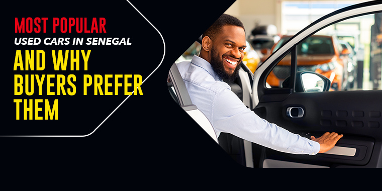 Most Popular Used Cars in Senegal and Why Buyers Prefer Them