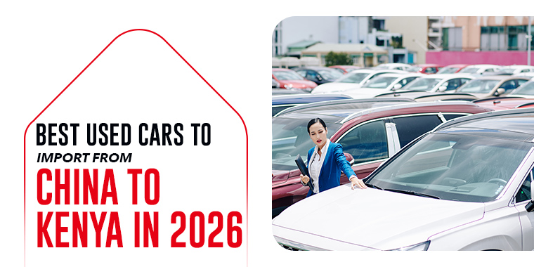 Best Used Cars to Import from China to Kenya In 2026