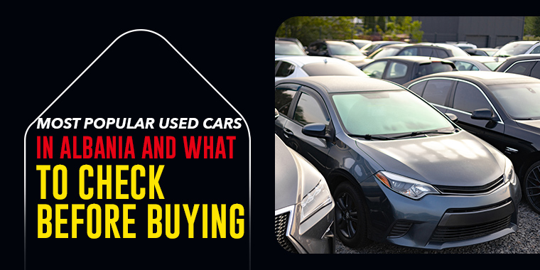 Most Popular Used Cars in Albania and What to Check before Buying