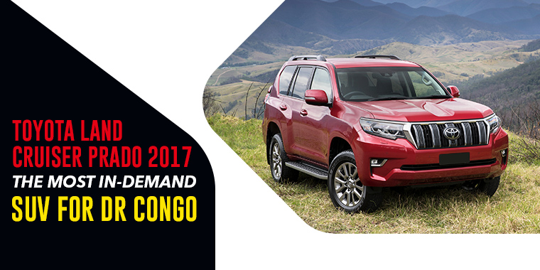 Toyota Land Cruiser Prado 2017: The Most In-Demand SUV for DR Congo