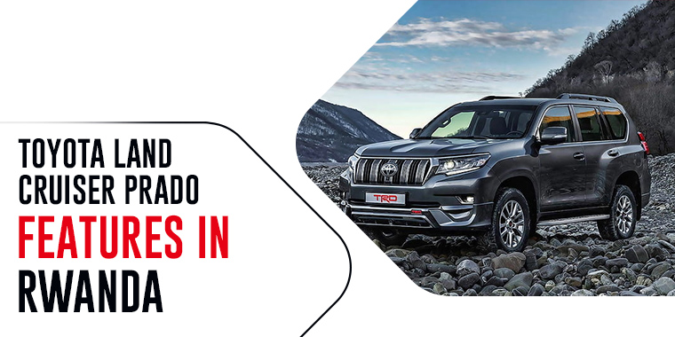 Toyota Land Cruiser Prado Features in Rwanda