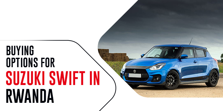 Buying Options for Suzuki Swift in Rwanda