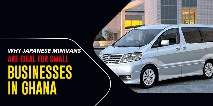 Why Japanese minivans are ideal for small businesses in Ghana