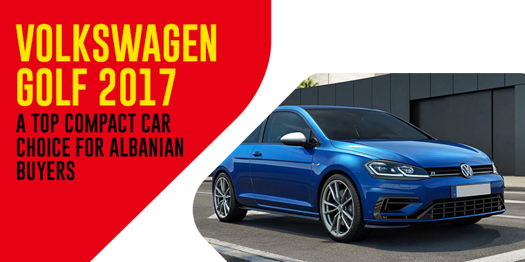 Volkswagen Golf 2017: A Top Compact Car Choice for Albanian Buyers