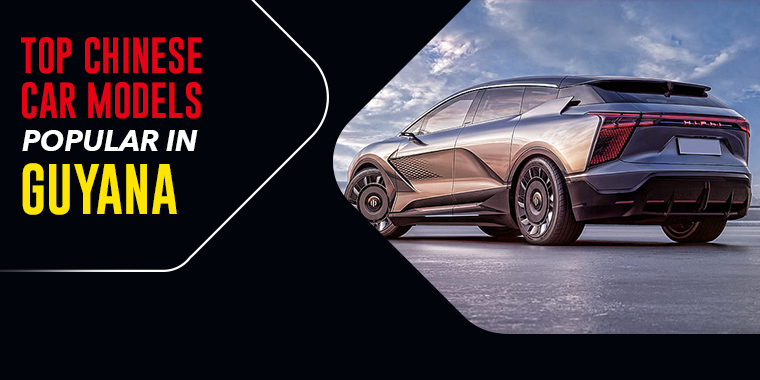 Top Chinese Car Models Popular in Guyana