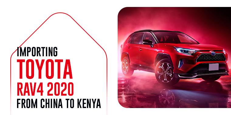 Importing Toyota RAV4 2020 from China to Kenya