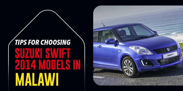 Tips For Choosing Suzuki Swift 2014 Models in Malawi
