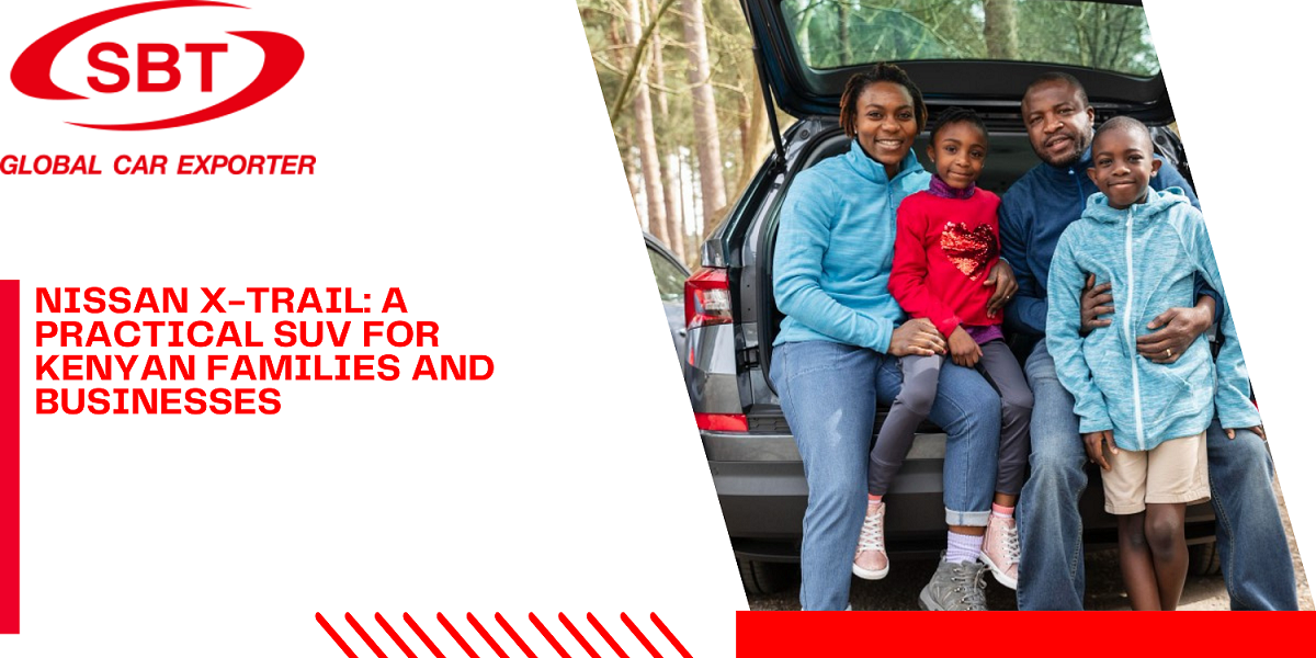 Nissan X-Trail: A Practical SUV for Kenyan Families and Businesses