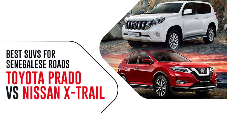 Best SUVs for Senegalese Roads – Toyota Prado vs Nissan X-Trail