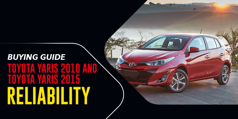 Buying Guide: Toyota Yaris 2010 and Toyota Yaris 2015 Reliability