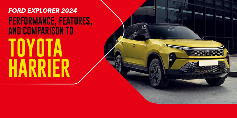 Ford Explorer 2024: Performance, Features, and Comparison to Toyota Harrier