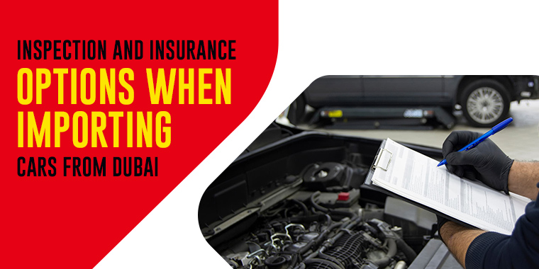 Inspection and Insurance Options When Importing Cars from Dubai