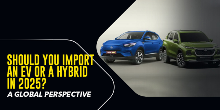 Should You Import An EV Or A Hybrid In 2025? A Global Perspective