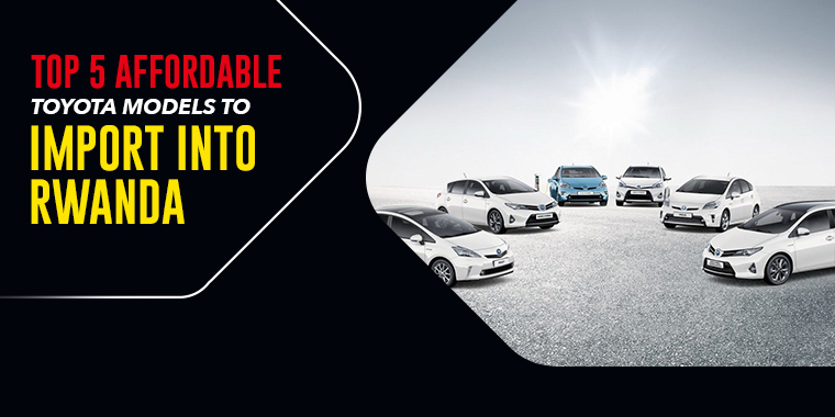 Top 5 Affordable Toyota Models to Import into Rwanda