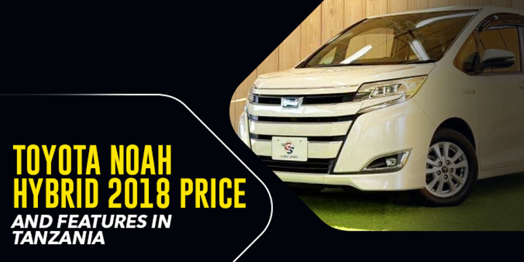 Toyota Noah Hybrid 2018 Price and Features in Tanzania