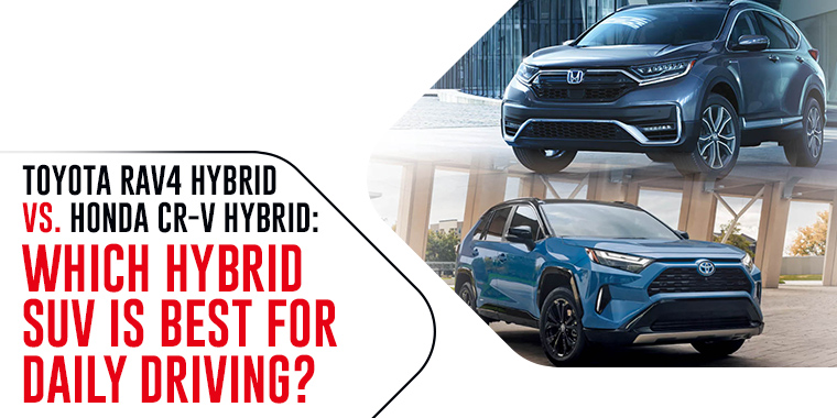 Toyota RAV4 Hybrid vs. Honda CR-V Hybrid: Which Hybrid SUV Is Best For Daily Driving?