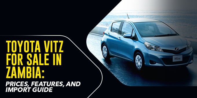 Toyota Vitz for Sale in Zambia: Prices, Features, and Import Guide