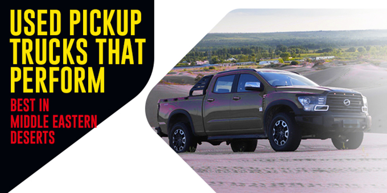Used Pickup Trucks That Perform Best in Middle Eastern Deserts