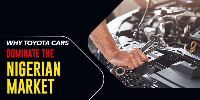 Why Toyota Cars Dominate the Nigerian Market