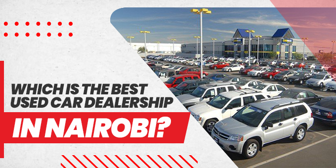 Which Is The Best Used Car Dealership In Nairobi