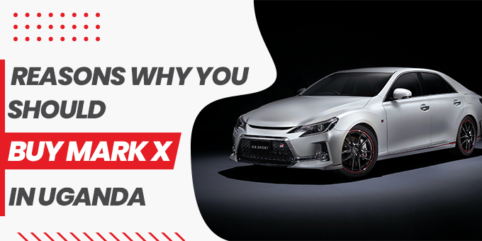 Reasons Why You Should Must Buy Mark X in Uganda