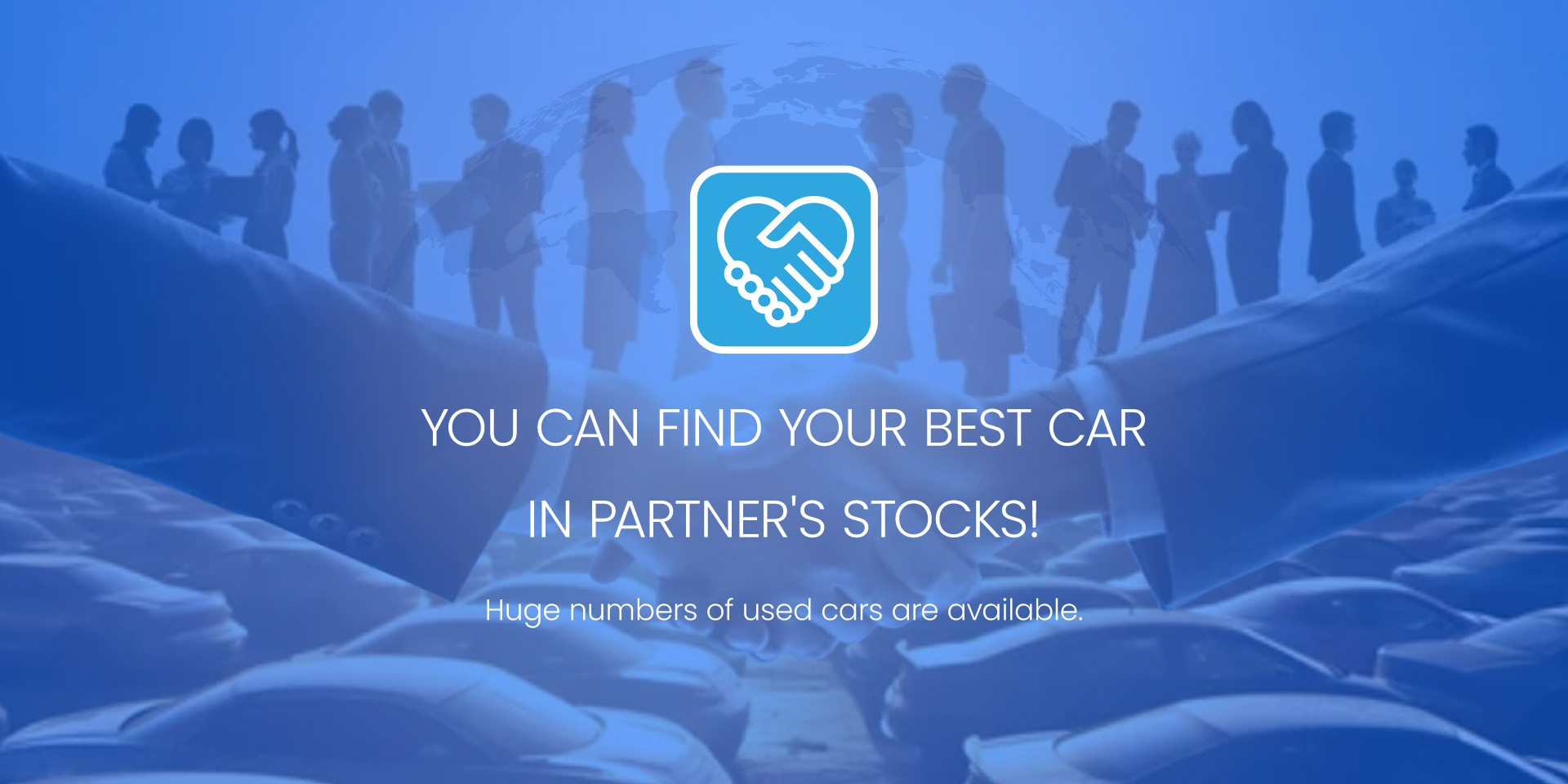 YOU CAN FIND YOUR BEST CAR IN PARTNER'S STOCKS! - Huge numbers of used cars are available.